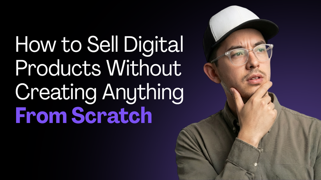 How to Sell Digital Products Without Creating Anything From Scratch