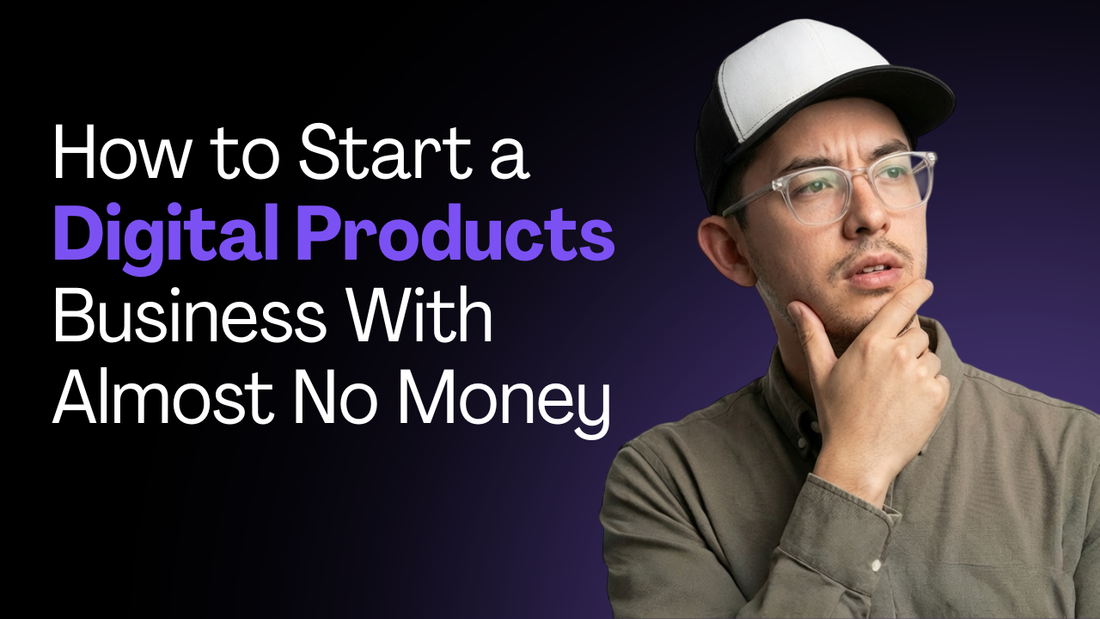 How to Start a Digital Products Business With Almost No Money