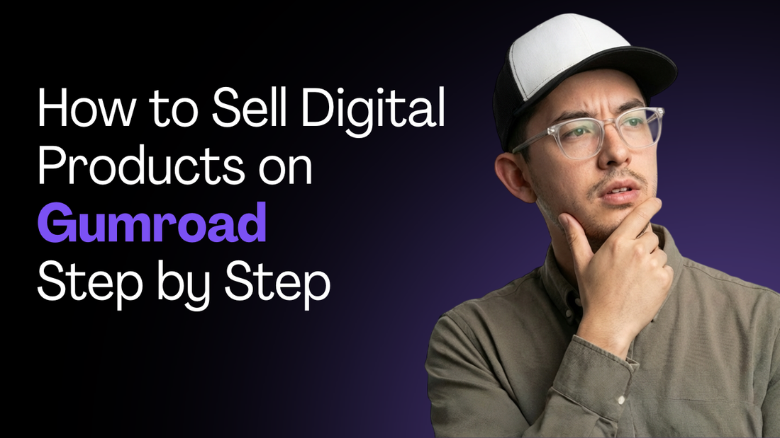 How to Sell Digital Products on Gumroad Step by Step