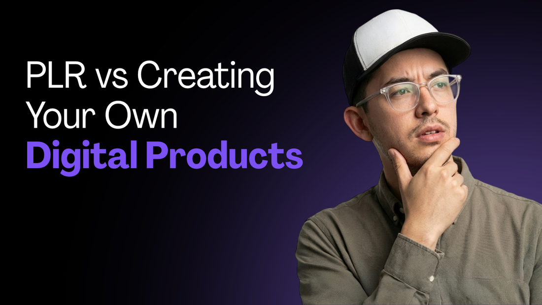 PLR vs Creating Your Own Digital Products
