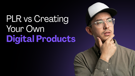 PLR vs Creating Your Own Digital Products
