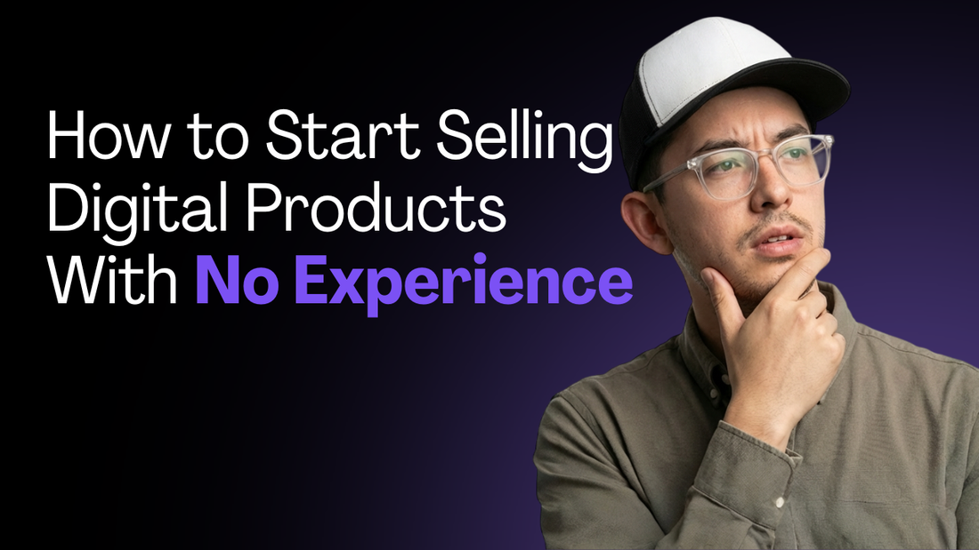 How to Start Selling Digital Products With No Experience