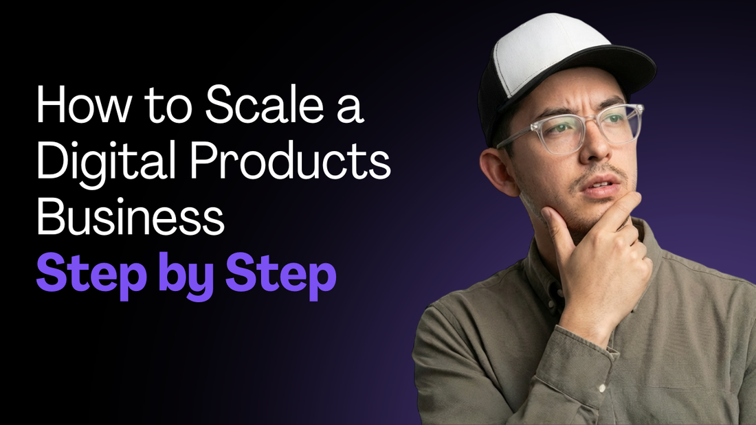 How to Scale a Digital Products Business Step by Step