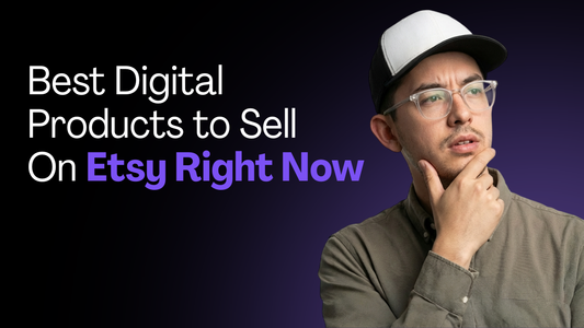Best Digital Products to Sell on Etsy Right Now