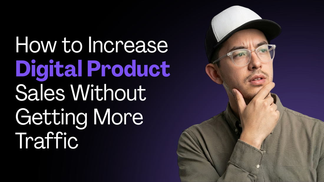 How to Increase Digital Product Sales Without Getting More Traffic