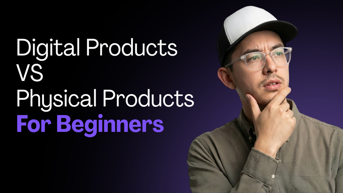 Digital Products vs Physical Products for Beginners
